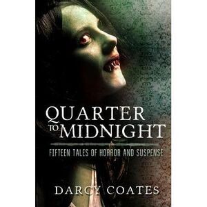 Quarter to Midnight: Fifteen Tales of Horror and Suspense -- Darcy Coates